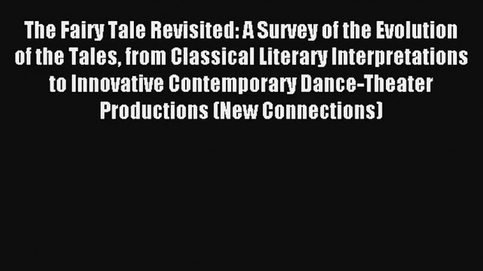 [PDF Download] The Fairy Tale Revisited: A Survey of the Evolution of the Tales from Classical