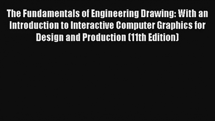 Read The Fundamentals of Engineering Drawing: With an Introduction to Interactive Computer