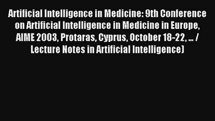 Artificial Intelligence in Medicine: 9th Conference on Artificial Intelligence in Medicine