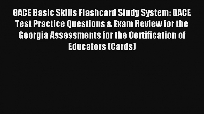 [Read] GACE Basic Skills Flashcard Study System: GACE Test Practice Questions & Exam Review