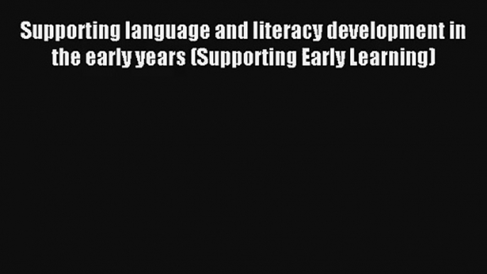 Supporting language and literacy development in the early years (Supporting Early Learning)