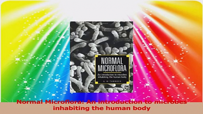 Normal Microflora An introduction to microbes inhabiting the human body Read Online