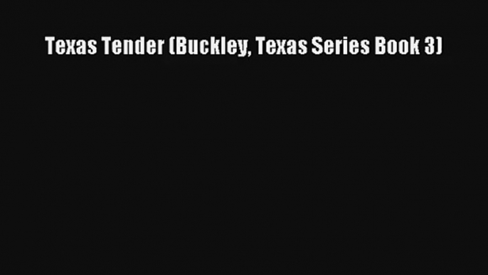 Texas Tender (Buckley Texas Series Book 3) [Read] Full Ebook