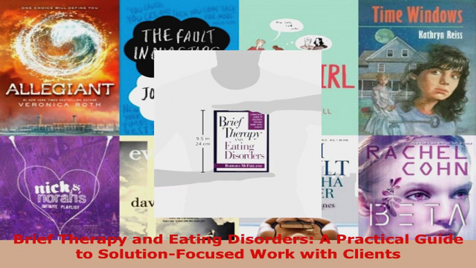 Read  Brief Therapy and Eating Disorders A Practical Guide to SolutionFocused Work with EBooks Online