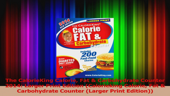 Read  The CalorieKing Calorie Fat  Carbohydrate Counter 2014 Larger Print Edition Calorieking PDF Free