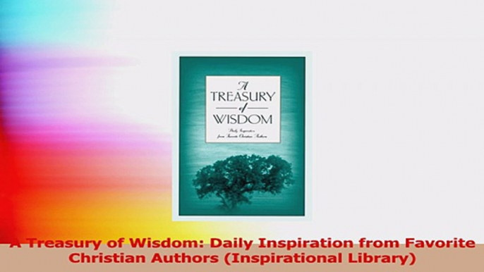 A Treasury of Wisdom Daily Inspiration from Favorite Christian Authors Inspirational Download