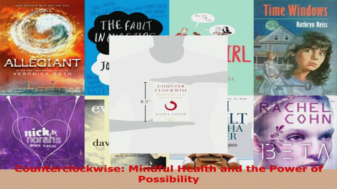 Read  Counterclockwise Mindful Health and the Power of Possibility EBooks Online