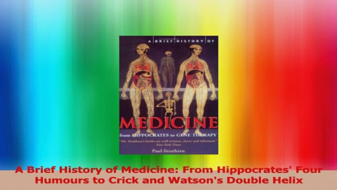 A Brief History of Medicine From Hippocrates Four Humours to Crick and Watsons Double PDF