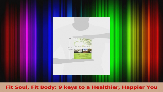 Read  Fit Soul Fit Body 9 keys to a Healthier Happier You Ebook Free