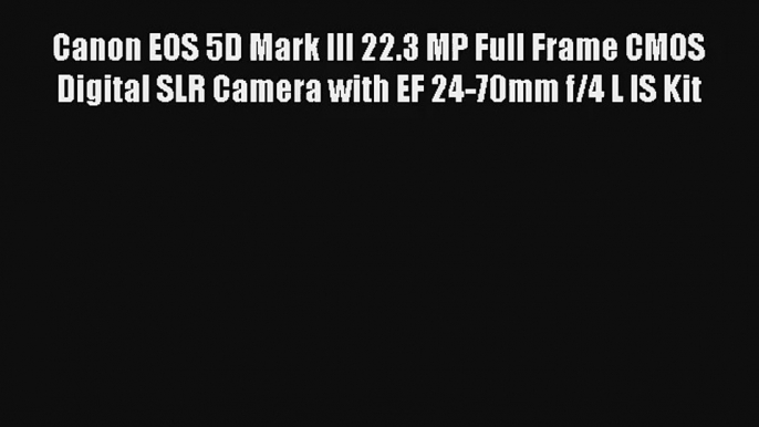 Canon EOS 5D Mark III 22.3 MP Full Frame CMOS Digital SLR Camera with EF 24-70mm f/4 L IS Kit