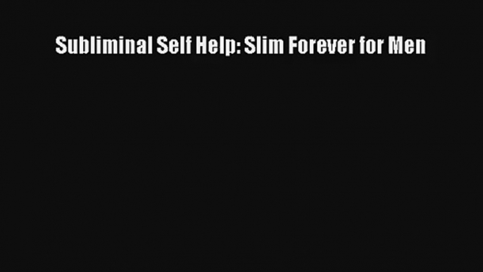 Subliminal Self Help: Slim Forever for Men [Download] Online