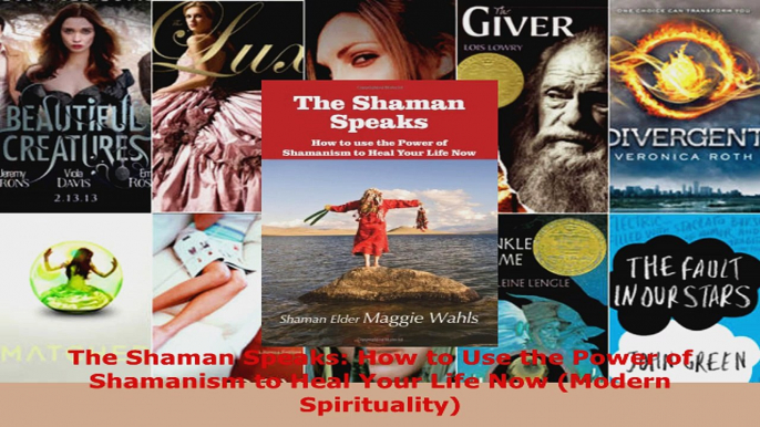 Download  The Shaman Speaks How to Use the Power of Shamanism to Heal Your Life Now Modern PDF Online