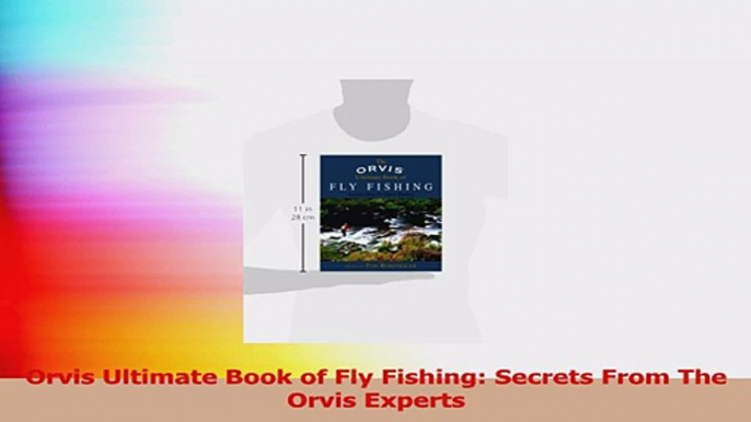 Orvis Ultimate Book of Fly Fishing Secrets From The Orvis Experts Read Online