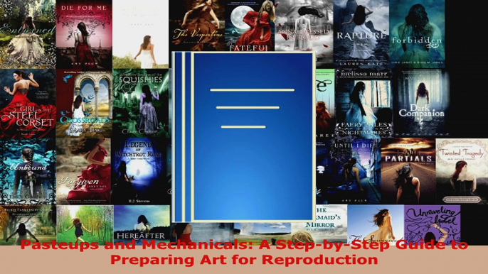 Read  Pasteups and Mechanicals A StepbyStep Guide to Preparing Art for Reproduction EBooks Online