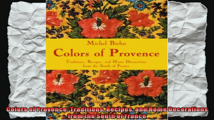 Colors of Provence Traditions Recipes and Home Decorations from the South of France