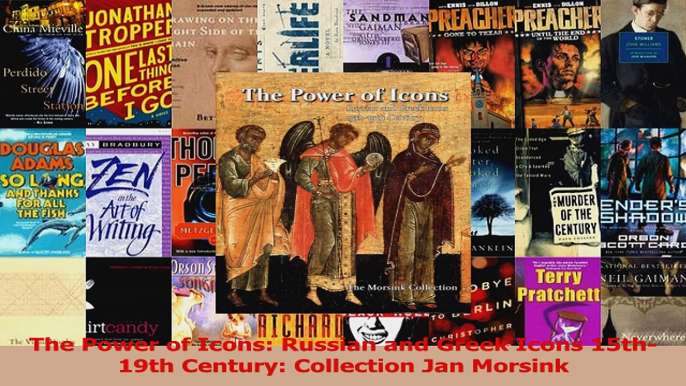 Read  The Power of Icons Russian and Greek Icons 15th19th Century Collection Jan Morsink PDF Free