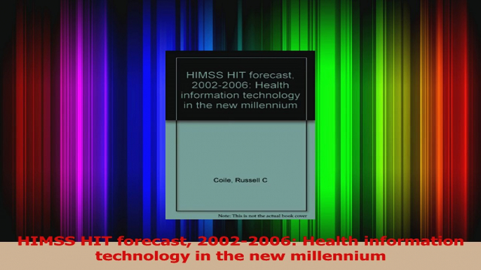 HIMSS HIT forecast 20022006 Health information technology in the new millennium Download