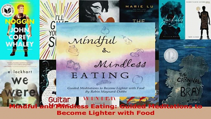 Read  Mindful and Mindless Eating Guided Meditations to Become Lighter with Food Ebook Free