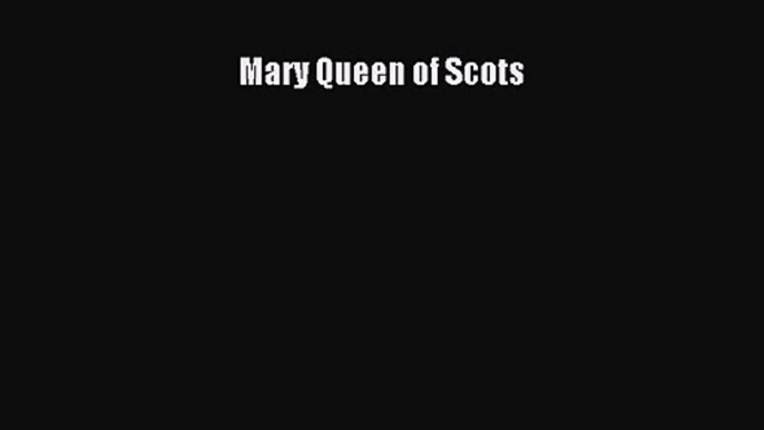 Mary Queen of Scots [PDF] Full Ebook