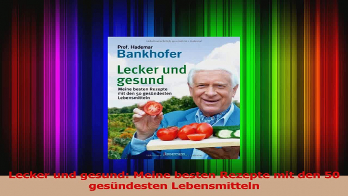 Lecker und gesund Meine besten Rezepte mit den 50 gesündesten Lebensmitteln PDF Lesen