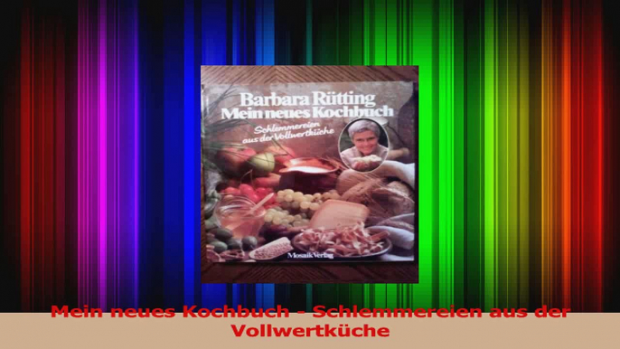 Mein neues Kochbuch  Schlemmereien aus der Vollwertküche PDF Lesen