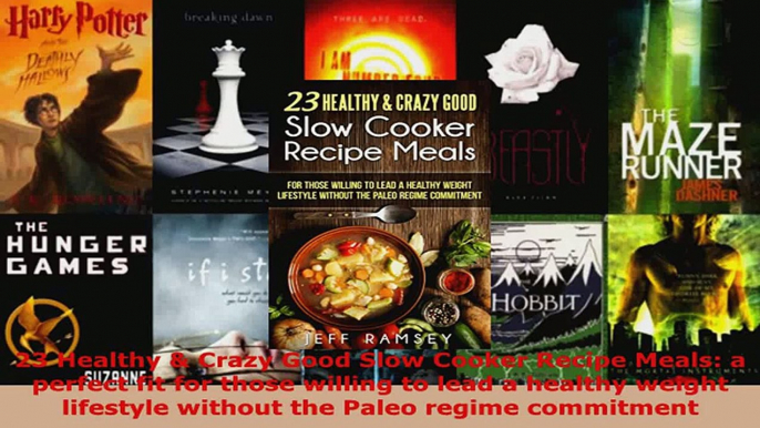 Read  23 Healthy  Crazy Good Slow Cooker Recipe Meals a perfect fit for those willing to lead EBooks Online