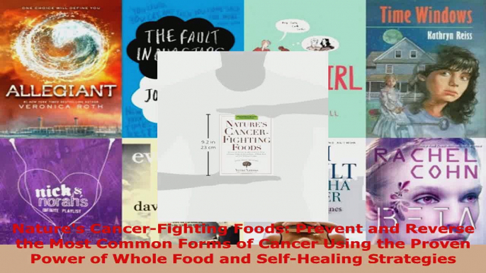 Read  Natures CancerFighting Foods Prevent and Reverse the Most Common Forms of Cancer Using Ebook Free