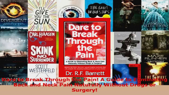 Read  Dare to Break Through the Pain A Guide to Eliminating Back and Neck Pain Naturally EBooks Online