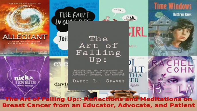 Read  The Art of Falling Up Reflections and Meditations on Breast Cancer from an Educator EBooks Online