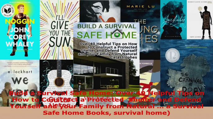 Read  Build a Survival Safe Home Over 40 Helpful Tips on How to Construct a Protected  Shelter Ebook Free