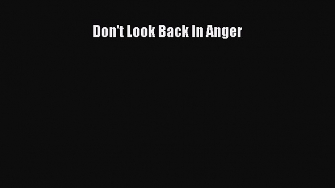 Don't Look Back In Anger [Read] Full Ebook