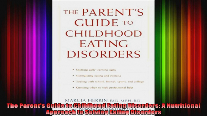 The Parents Guide to Childhood Eating Disorders A Nutritional Approach to Solving Eating