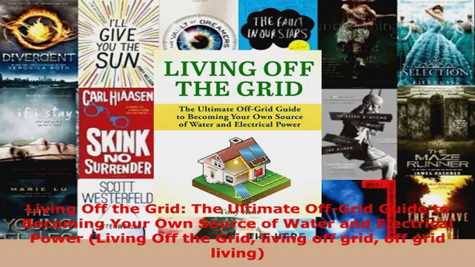 Read  Living Off the Grid The Ultimate OffGrid Guide to Becoming Your Own Source of Water and EBooks Online