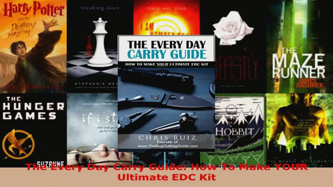 Read  The Every Day Carry Guide How To Make YOUR Ultimate EDC Kit EBooks Online