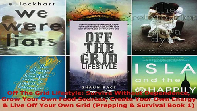 Download  Off The Grid Lifestyle Survive Without Dependence Grow Your Own Food Sources Create Your PDF Online