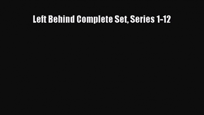 Left Behind Complete Set Series 1-12 [Download] Full Ebook