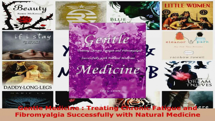 Read  Gentle Medicine  Treating Chronic Fatigue and Fibromyalgia Successfully with Natural EBooks Online