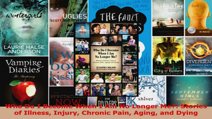 Read  Who Do I Become When I Am No Longer Me Stories of Illness Injury Chronic Pain Aging and EBooks Online