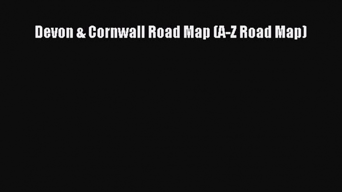 Devon & Cornwall Road Map (A-Z Road Map) [Download] Online