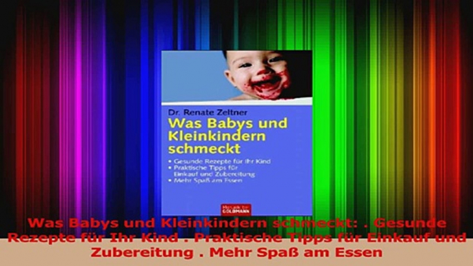 Was Babys und Kleinkindern schmeckt  Gesunde Rezepte für Ihr Kind  Praktische Tipps für PDF Kostenlos