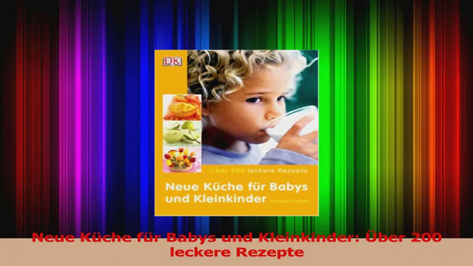 Read  Neue Küche für Babys und Kleinkinder Über 200 leckere Rezepte PDF Online