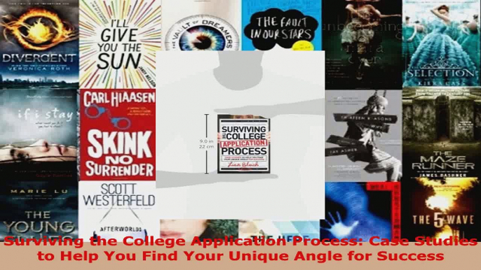 Read  Surviving the College Application Process Case Studies to Help You Find Your Unique Angle PDF Online