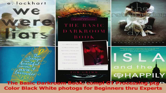 PDF Download  The Basic Darkroom Book compl GT Processing ptg Color Black White photogs for Beginners Read Full Ebook