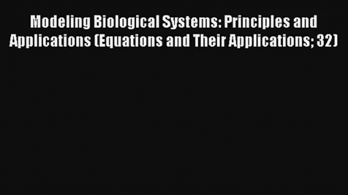 Read Modeling Biological Systems: Principles and Applications (Equations and Their Applications#