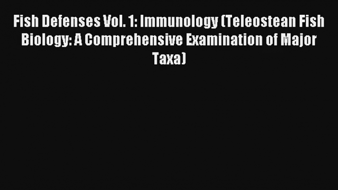 [PDF Download] Fish Defenses Vol. 1: Immunology (Teleostean Fish Biology: A Comprehensive Examination