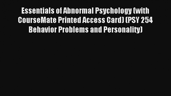 Essentials of Abnormal Psychology (with CourseMate Printed Access Card) (PSY 254 Behavior Problems