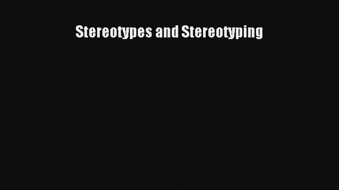 [PDF Download] Stereotypes and Stereotyping [Download] Online