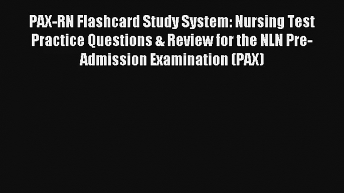 Read PAX-RN Flashcard Study System: Nursing Test Practice Questions & Review for the NLN Pre-Admission