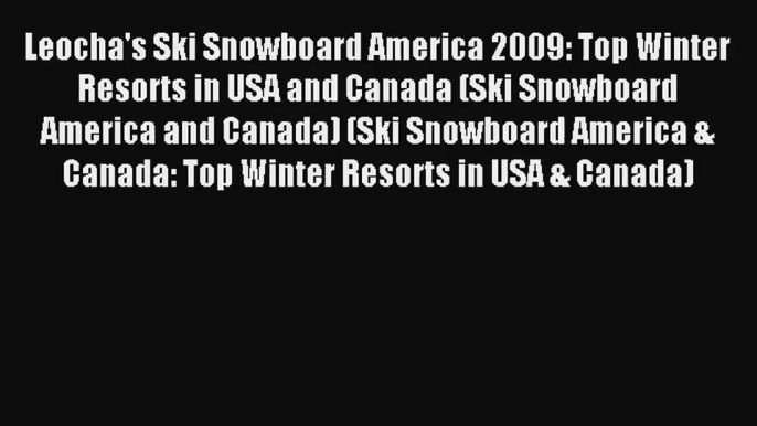 Leocha's Ski Snowboard America 2009: Top Winter Resorts in USA and Canada (Ski Snowboard America