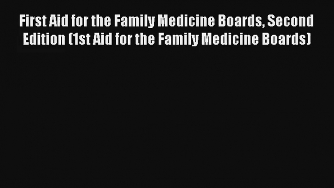 First Aid for the Family Medicine Boards Second Edition (1st Aid for the Family Medicine Boards)